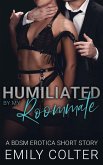Humiliated by my Roommate (The Dirty Roommate, #2) (eBook, ePUB) Humiliated by my Roommate (The Dirty Roommate, #2) (eBook, ePUB)