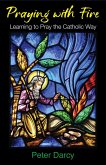 Praying with Fire: Learning to Pray the Catholic Way (eBook, ePUB)