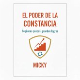 El poder de la constancia: Cómo transformar tu vida con hábitos simples y disciplina diaria para alcanzar metas duraderas (eBook, ePUB) El poder de la constancia: Cómo transformar tu vida con hábitos simples y disciplina diaria para alcanzar metas duraderas (eBook, ePUB)