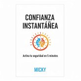 Confianza Instantánea: Técnicas rápidas para eliminar inseguridades y sentirte seguro en solo 5 minutos al día (eBook, ePUB) Confianza Instantánea: Técnicas rápidas para eliminar inseguridades y sentirte seguro en solo 5 minutos al día (eBook, ePUB)
