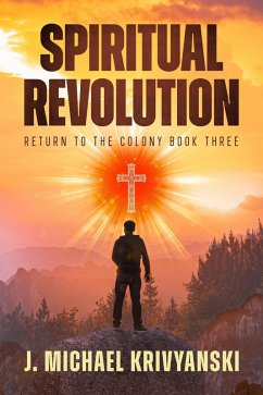 Spiritual Revolution Return To The Colony Book Three (eBook, ePUB) - Krivyanski, J. Michael