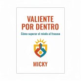 Valiente por dentro:Supera el miedo al fracaso, libera tu confianza y atrévete a lograr lo que deseas (eBook, ePUB) Valiente por dentro:Supera el miedo al fracaso, libera tu confianza y atrévete a lograr lo que deseas (eBook, ePUB)