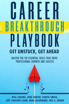 Career Breakthrough Playbook: Get Ahead, Get Unstuck (eBook, ePUB) - Lukang, Will; Tanvir, Hiba; Smida., Donya; Vuadens-Chan, Joël; Deshpande, Neha; Ebron, Eric E.