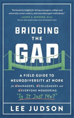 Bridging the Gap: A Field Guide to Neurodiversity at Work for Managers, Colleagues, and Everyone Wondering Bridging the Gap: A Field Guide to Neurodiversity at Work for Managers, Colleagues, and Everyone Wondering