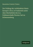 Der Feldzug der verbündeten Heere Europa's 1814, in Frankreich unter dem Oberbefehle des k.k. Feldmarschalls Fürsten Carl zu Schwarzenberg