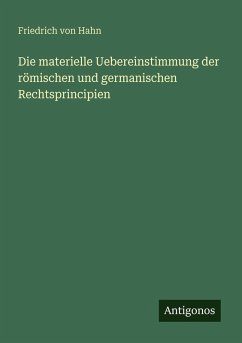 Cover Die materielle Uebereinstimmung der römischen und germanischen Rechtsprincipien