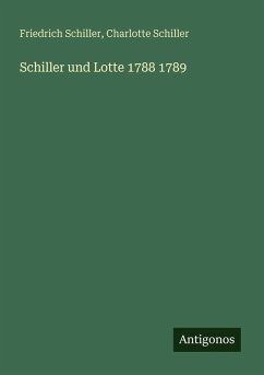 Schiller und Lotte 1788 1789 - Schiller, Friedrich; Schiller, Charlotte