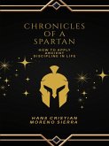 Chronicles of a Spartan: Transforming Challenges into Victory through Spartan Philosophy (eBook, ePUB)