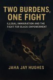 Two Burdens, One Fight: Black Americans, Illegal Immigration, and the Battle for Dignity (eBook, ePUB)