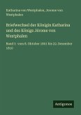 Briefwechsel der Königin Katharina und des Königs Jérome von Westphalen Briefwechsel der Königin Katharina und des Königs Jérome von Westphalen