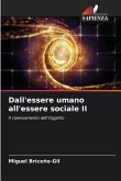Dall'essere umano all'essere sociale II Dall'essere umano all'essere sociale II