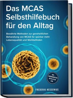 Das MCAS Selbsthilfebuch für den Alltag: Bewährte Methoden zur ganzheitlichen Behandlung von MCAS für spürbar mehr Lebensqualität und Wohlbefinden - inkl. Ernährungsplan, Notfallplan uvm. - Hessenius, Frederik