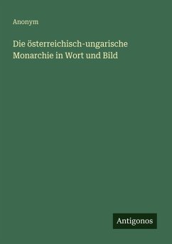 Cover Die österreichisch-ungarische Monarchie in Wort und Bild
