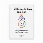 Hábitos atómicos en acción: Cómo aplicar pequeños cambios diarios para lograr grandes resultados y transformar tu vida (eBook, ePUB)