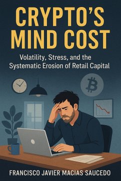 Cover Crypto's Mind Cost: Volatility, Stress, and the Systematic Erosion of Retail Capital (eBook, ePUB)