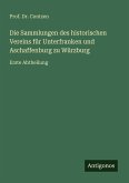Die Sammlungen des historischen Vereins für Unterfranken und Aschaffenburg zu Würzburg