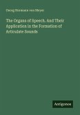 The Organs of Speech. And Their Application in the Formation of Articulate Sounds