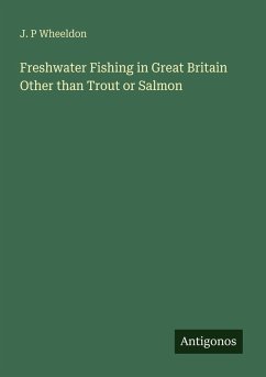 Freshwater Fishing in Great Britain Other than Trout or Salmon - Wheeldon, J. P Freshwater Fishing in Great Britain Other than Trout or Salmon - Wheeldon, J. P