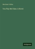 You Play Me False. A Novel