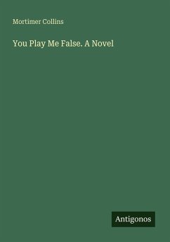 You Play Me False. A Novel - Collins, Mortimer