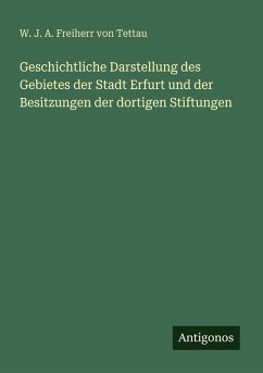 Cover Geschichtliche Darstellung des Gebietes der Stadt Erfurt und der Besitzungen der dortigen Stiftungen