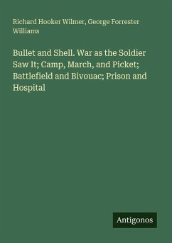 Cover Bullet and Shell. War as the Soldier Saw It; Camp, March, and Picket; Battlefield and Bivouac; Prison and Hospital