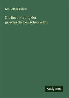 Die Bevölkerung der griechisch-römischen Welt - Beloch, Karl Julius