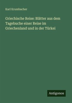 Cover Griechische Reise: Blätter aus dem Tagebuche einer Reise im Griechenland und in der Türkei