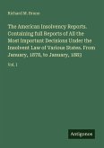 The American Insolvency Reports. Containing full Reports of All the Most Important Decisions Under the Insolvent Law of Various States. From January, 1878, to January, 1883