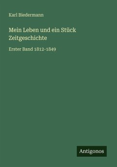 Mein Leben und ein Stück Zeitgeschichte - Biedermann, Karl