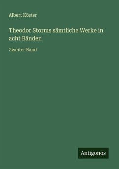 Theodor Storms sämtliche Werke in acht Bänden - Köster, Albert
