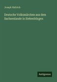 Deutsche Volksmärchen aus dem Sachsenlande in Siebenbürgen Deutsche Volksmärchen aus dem Sachsenlande in Siebenbürgen