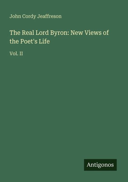 The Real Lord Byron: New Views of the Poet's Life