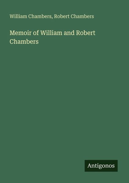 Memoir of William and Robert Chambers Memoir of William and Robert Chambers
