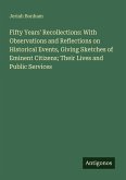 Fifty Years' Recollections: With Observations and Reflections on Historical Events, Giving Sketches of Eminent Citizens; Their Lives and Public Services