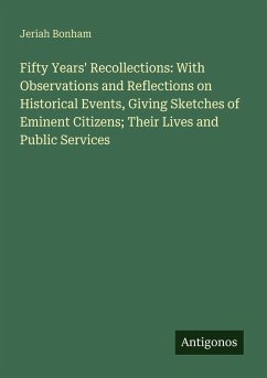 Cover Fifty Years' Recollections: With Observations and Reflections on Historical Events, Giving Sketches of Eminent Citizens; Their Lives and Public Services