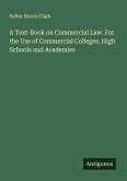 A Text-Book on Commercial Law. For the Use of Commercial Colleges, High Schools and Academies