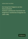 Der Kampf der Bulgaren um ihre Nationaleinheit: Politisch-militärische Geschichte der bulgarisch-rumelischen Ereignisse im Jahre 1885