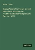 Bearing Arms in the Twenty-seventh Massachusetts Regiment of Volunteers Infantry During the Civil War, 1861-1865