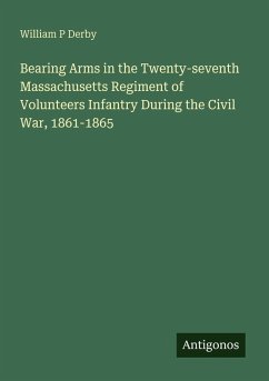 Cover Bearing Arms in the Twenty-seventh Massachusetts Regiment of Volunteers Infantry During the Civil War, 1861-1865