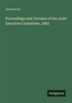 Proceedings and Circulars of the Joint Executive Committee, 1882 - Anonymous Proceedings and Circulars of the Joint Executive Committee, 1882 - Anonymous