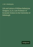Life and Letters of William Ballantyne Hodgson, LL.D.; Late Professor of Economic Science in the University of Edinburgh