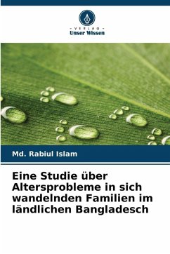 Eine Studie über Altersprobleme in sich wandelnden Familien im ländlichen Bangladesch - Islam, Md. Rabiul Eine Studie über Altersprobleme in sich wandelnden Familien im ländlichen Bangladesch - Islam, Md. Rabiul