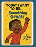 Today I Want to Be... Something Great!