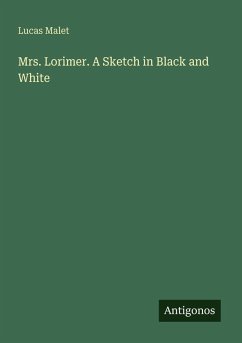 Mrs. Lorimer. A Sketch in Black and White - Malet, Lucas