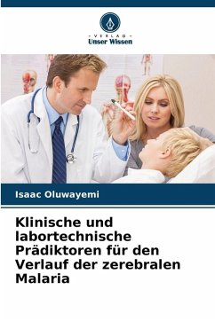 Klinische und labortechnische Prädiktoren für den Verlauf der zerebralen Malaria - Oluwayemi, Isaac Klinische und labortechnische Prädiktoren für den Verlauf der zerebralen Malaria - Oluwayemi, Isaac