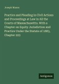 Practice and Pleading in Civil Actions and Proceedings at Law in All the Courts of Massachusettts. With a Chapter on Equity Jurisdiction and Practice Under the Statute of 1883, Chapter 223 Practice and Pleading in Civil Actions and Proceedings at Law in All the Courts of Massachusettts. With a Chapter on Equity Jurisdiction and Practice Under the Statute of 1883, Chapter 223