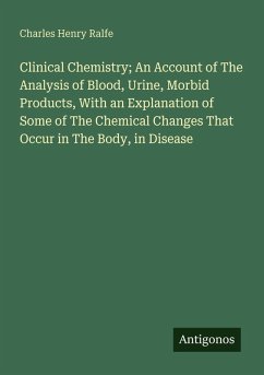 Cover Clinical Chemistry; An Account of The Analysis of Blood, Urine, Morbid Products, With an Explanation of Some of The Chemical Changes That Occur in The Body, in Disease