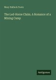 The Led-Horse Claim. A Romance of a Mining Camp