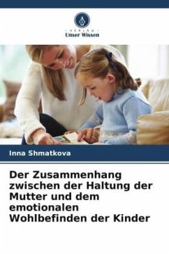 Der Zusammenhang zwischen der Haltung der Mutter und dem emotionalen Wohlbefinden der Kinder - Shmatkova, Inna
